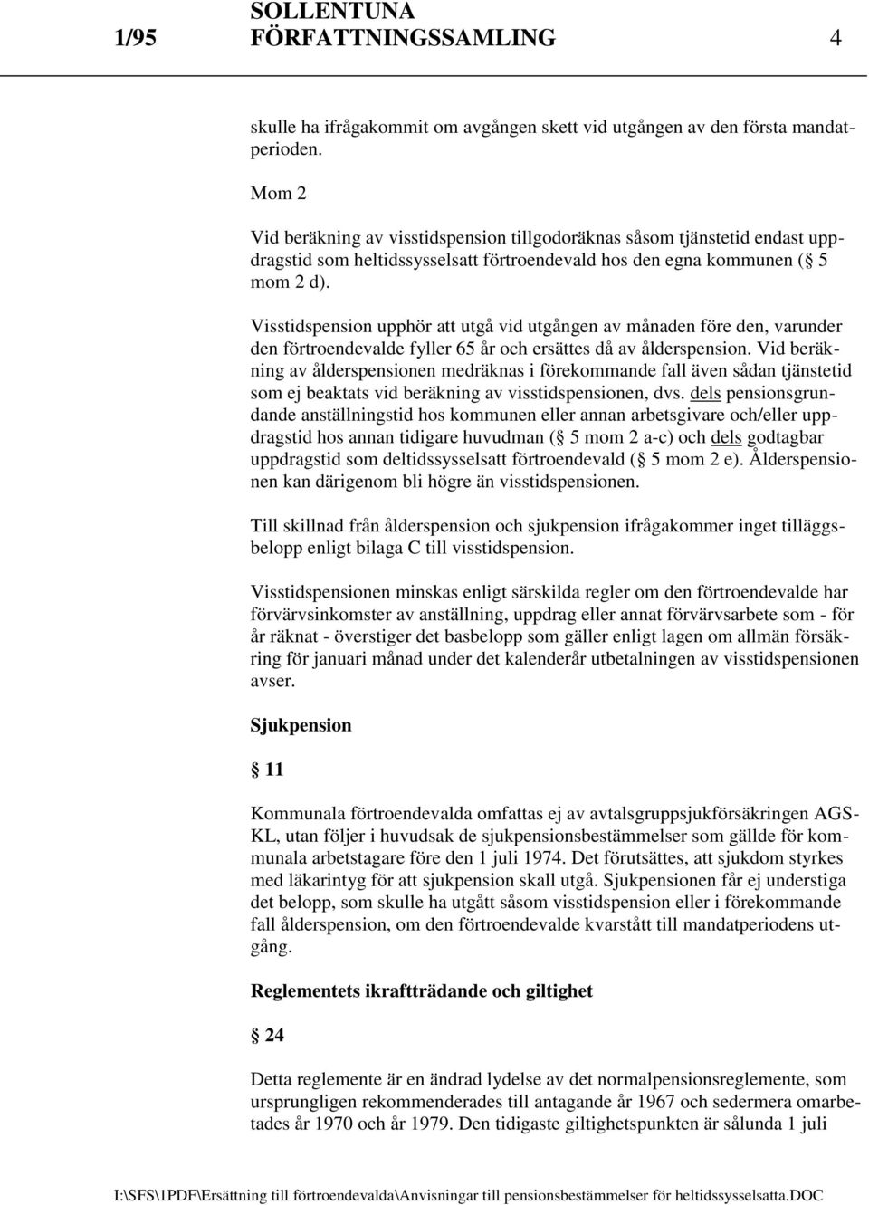 Visstidspension upphör att utgå vid utgången av månaden före den, varunder den förtroendevalde fyller 65 år och ersättes då av ålderspension.