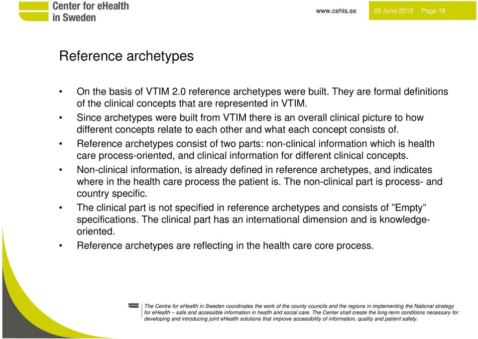 Reference archetypes consist of two parts: non-clinical information which is health care process-oriented, and clinical information for different clinical concepts.
