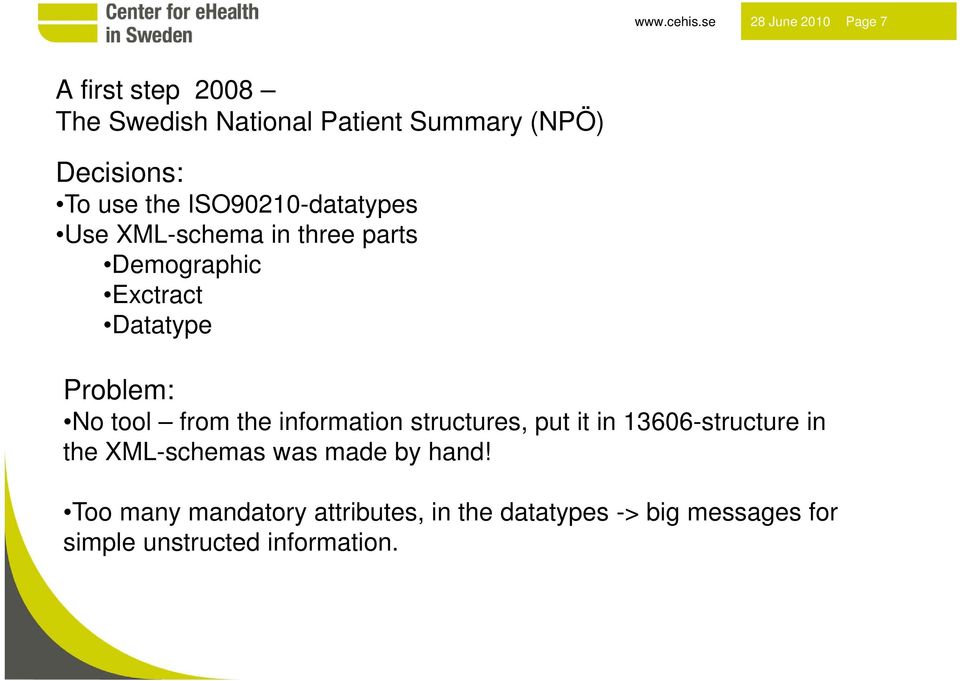 the ISO90210-datatypes Use XML-schema in three parts Demographic Exctract Datatype Problem: No tool