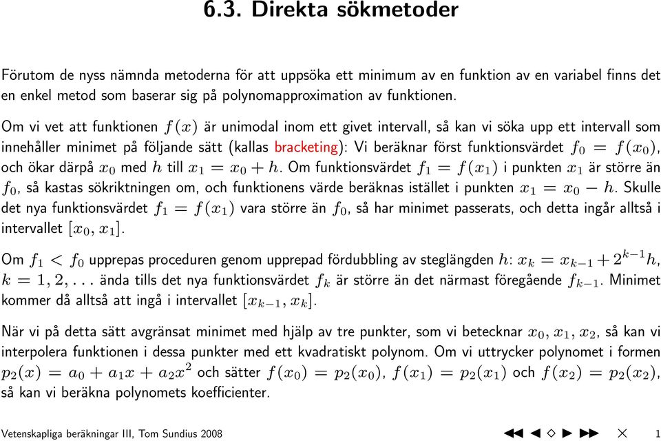 = f(x 0 ), och ökar därpå x 0 med h till x 1 = x 0 + h.