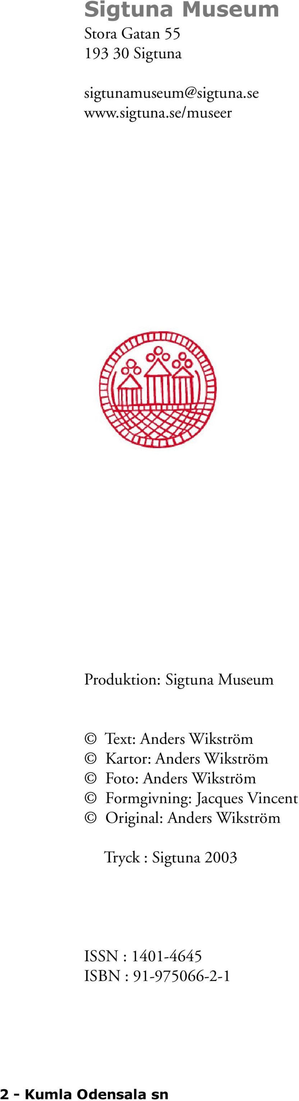 se/museer Produktion: Sigtuna Museum Text: Anders Wikström Kartor: Anders