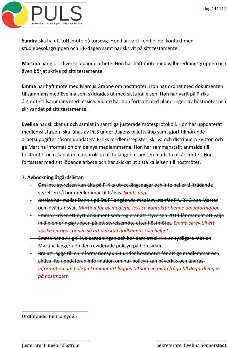 Hon har ordnat med dokumenten tillsammans med Evelina som skickades ut med sista kallelsen. Hon har varit på P- riks årsmöte tillsammans med Jessica.