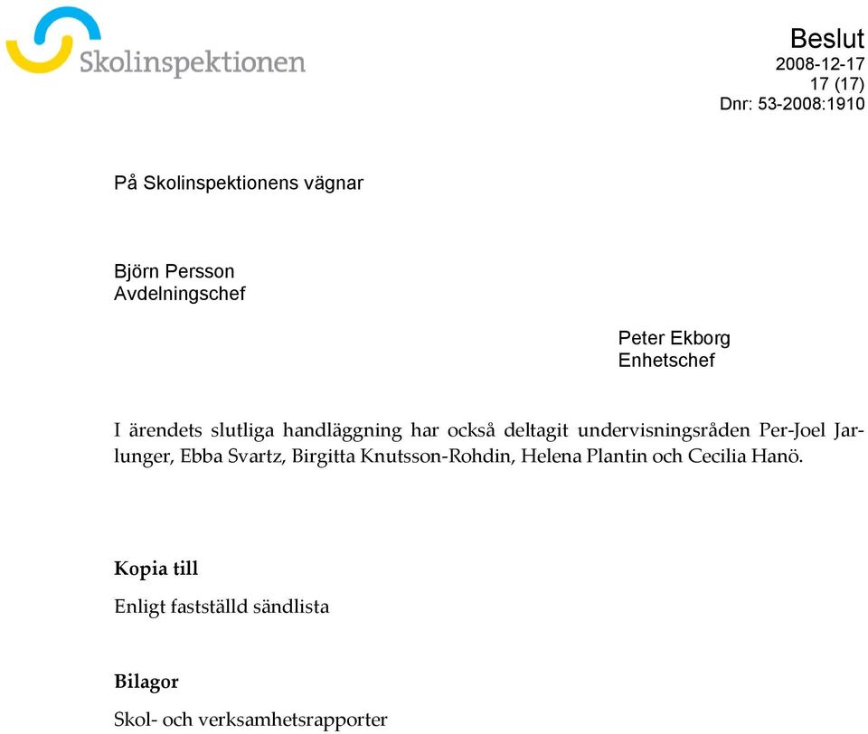 Per-Joel Jarlunger, Ebba Svartz, Birgitta Knutsson-Rohdin, Helena Plantin och