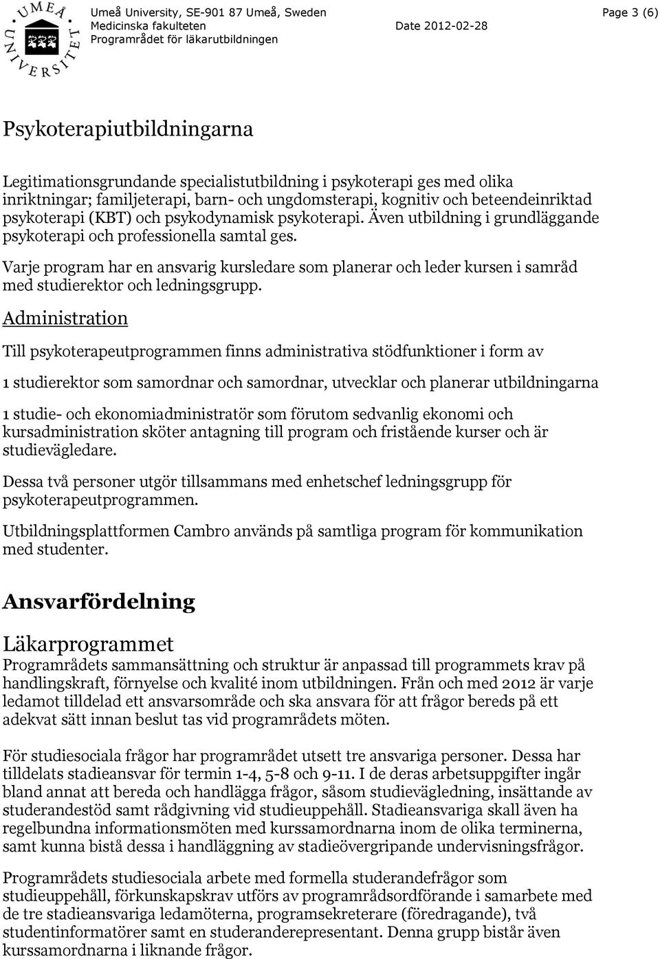 Varje program har en ansvarig kursledare som planerar och leder kursen i samråd med studierektor och ledningsgrupp.