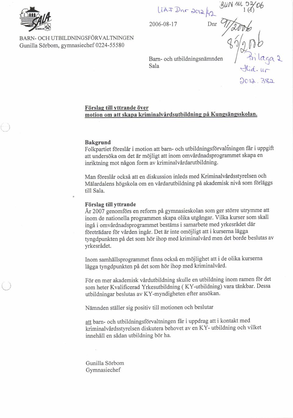 Bakgrund Folkpartiet ftireslar i motion att bam- och utbildningsftirvaltningen fir i uppgift att undersdka om det er mdjligt att inom omvardnadsprograrnmet skapa en inriktning mot nigon form av