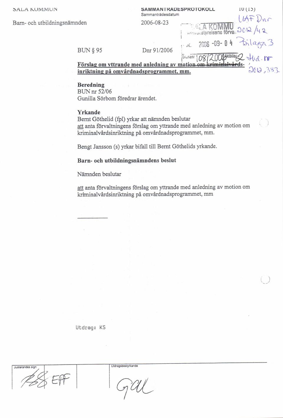 ;3 Yrkande Bemt Gdthelid ($l) yrkar att namnden beslutar att anta ftirvaltringens fbrslag om ytnande med anledning av motion om kriminalvdrdsinriktning pa omvardnadsprogrammet, mm.