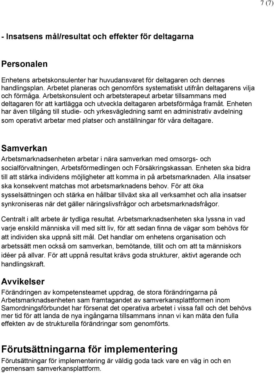 Arbetskonsulent och arbetsterapeut arbetar tillsammans med deltagaren för att kartlägga och utveckla deltagaren arbetsförmåga framåt.