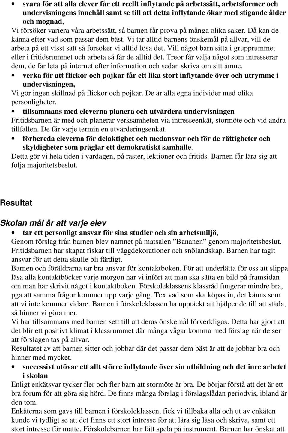 Treor får välja något som intresserar dem, de får leta på internet efter information och sedan skriva om sitt ämne. undervisningen, Vi gör ingen skillnad på flickor och pojkar.