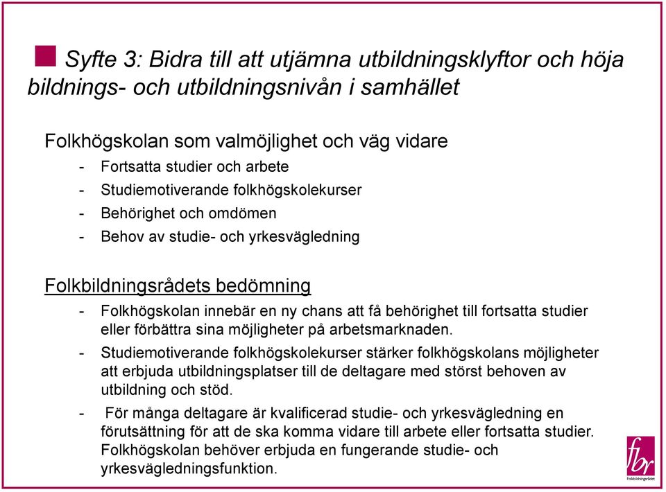 studier eller förbättra sina möjligheter på arbetsmarknaden.