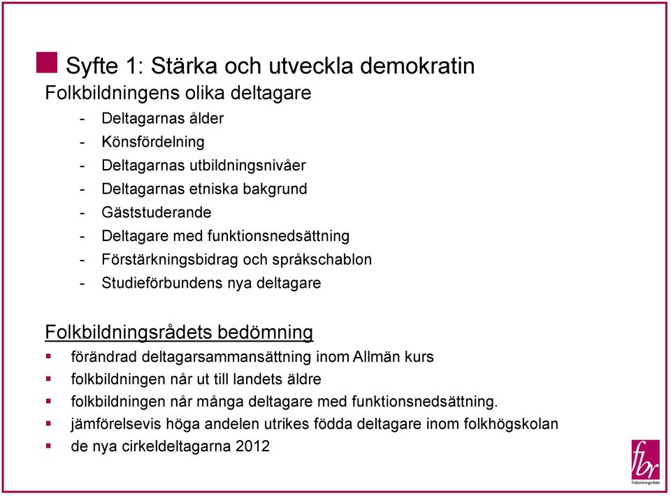 nya deltagare Folkbildningsrådets bedömning förändrad deltagarsammansättning inom Allmän kurs folkbildningen når ut till landets äldre