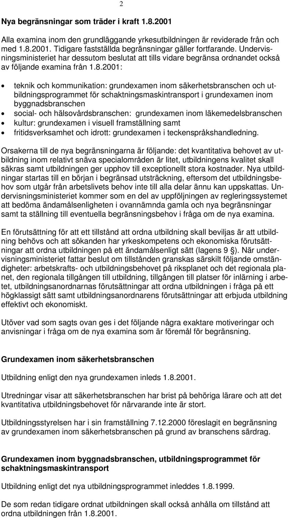 2001: teknik och kommunikation: grundexamen inom säkerhetsbranschen och utbildningsprogrammet för schaktningsmaskintransport i grundexamen inom byggnadsbranschen social- och hälsovårdsbranschen: