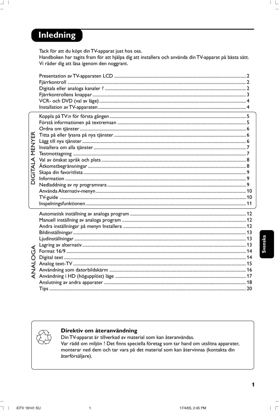 .. 2 Digitala eller analoga kanaler?... 2 Fjärrkontrollens knappar... 3 VCR- och DVD (val av läge)... 4 Installation av TV-apparaten... 4 Koppla på TV:n för första gången.