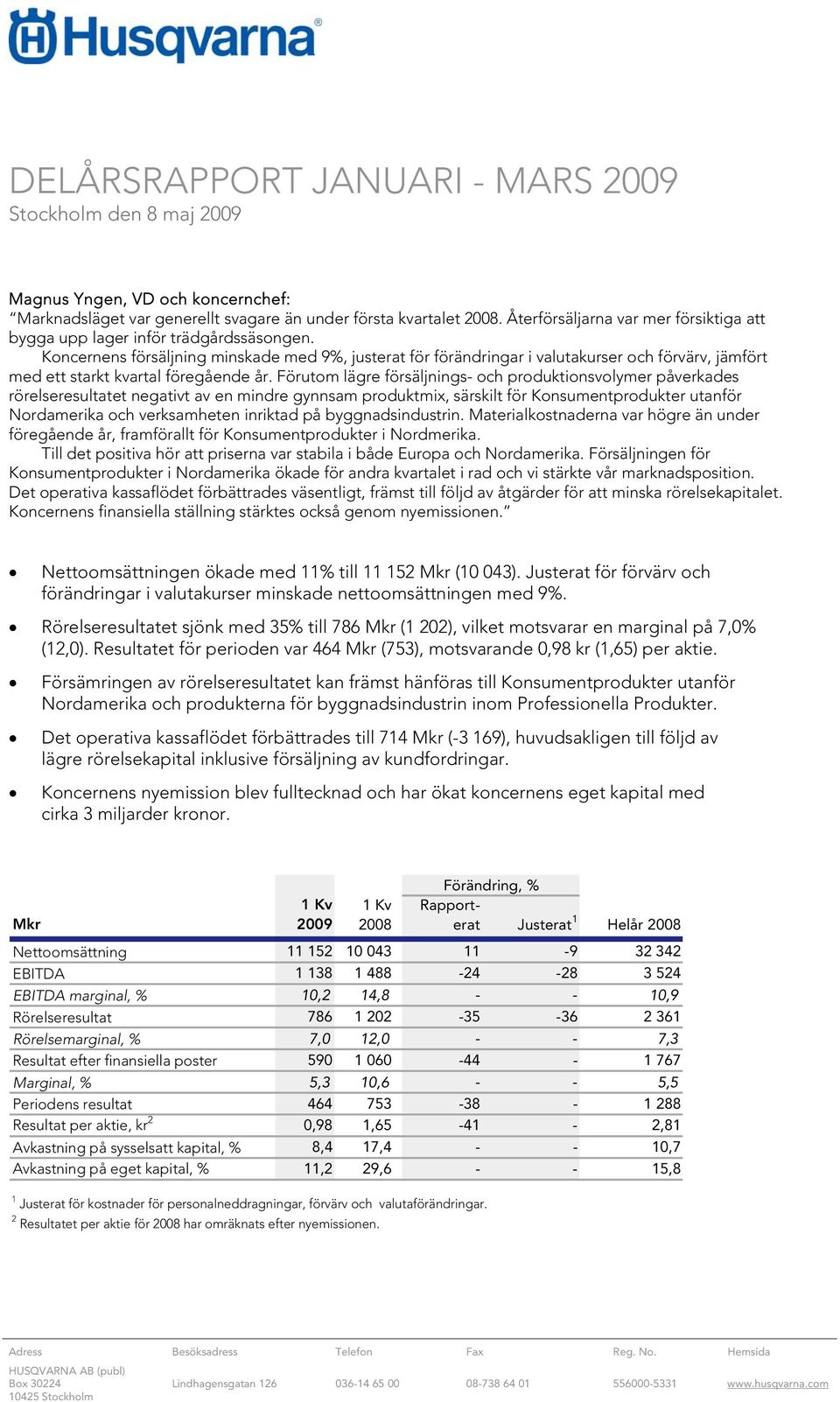 Koncernens försäljning minskade med 9%, justerat för förändringar i valutakurser och förvärv, jämfört med ett starkt kvartal föregående år.