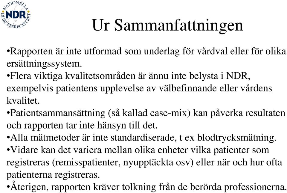 Patientsammansättning (så kallad case-mix) kan påverka resultaten och rapporten tar inte hänsyn till det.