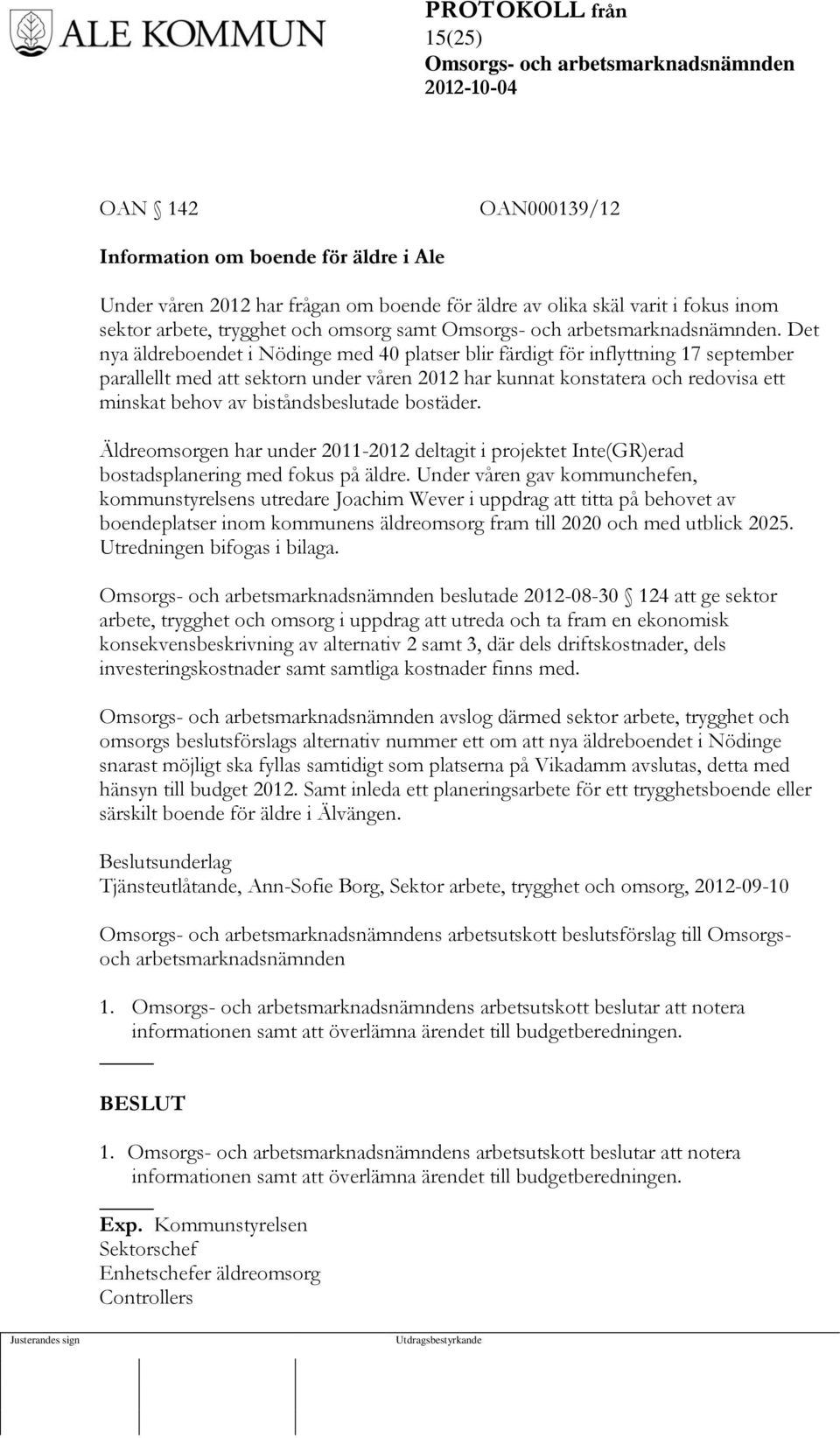 biståndsbeslutade bostäder. Äldreomsorgen har under 2011-2012 deltagit i projektet Inte(GR)erad bostadsplanering med fokus på äldre.