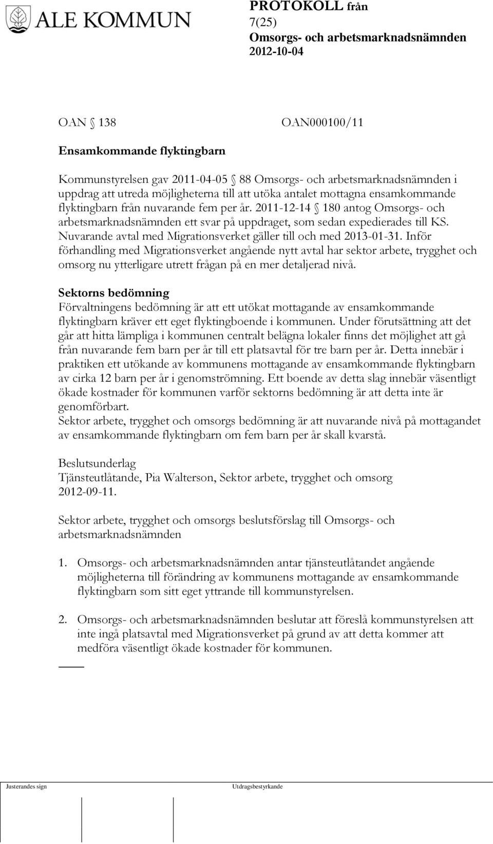 Inför förhandling med Migrationsverket angående nytt avtal har sektor arbete, trygghet och omsorg nu ytterligare utrett frågan på en mer detaljerad nivå.