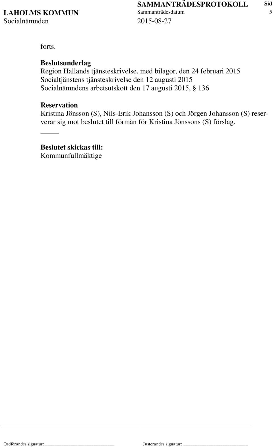 den 12 augusti 2015 Socialnämndens arbetsutskott den 17 augusti 2015, 136 Reservation Kristina Jönsson