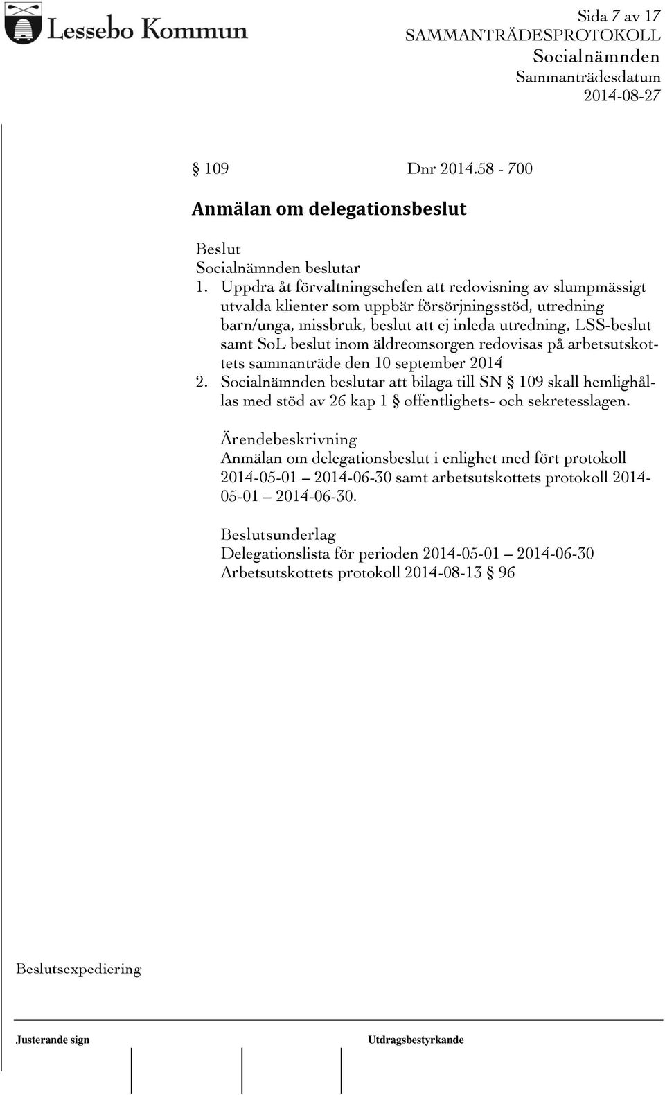 LSS-beslut samt SoL beslut inom äldreomsorgen redovisas på arbetsutskottets sammanträde den 10 september 2014 2.