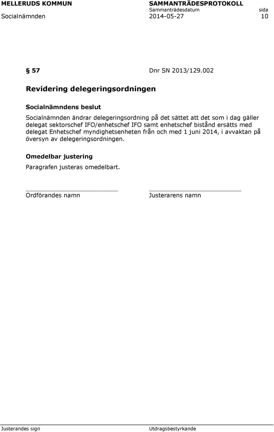 gäller delegat sektorschef IFO/enhetschef IFO samt enhetschef bistånd ersätts med delegat Enhetschef