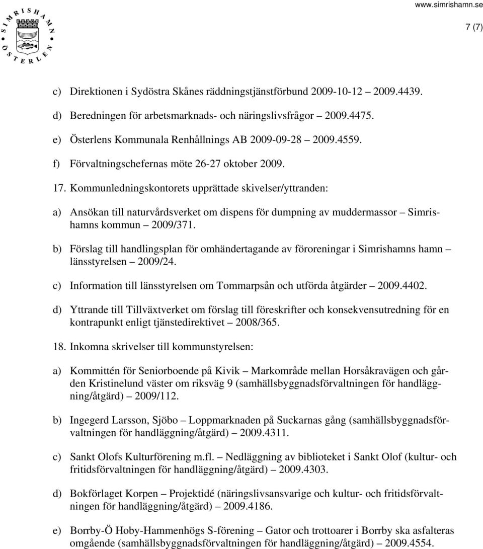 Kommunledningskontorets upprättade skivelser/yttranden: a) Ansökan till naturvårdsverket om dispens för dumpning av muddermassor Simrishamns kommun 2009/371.