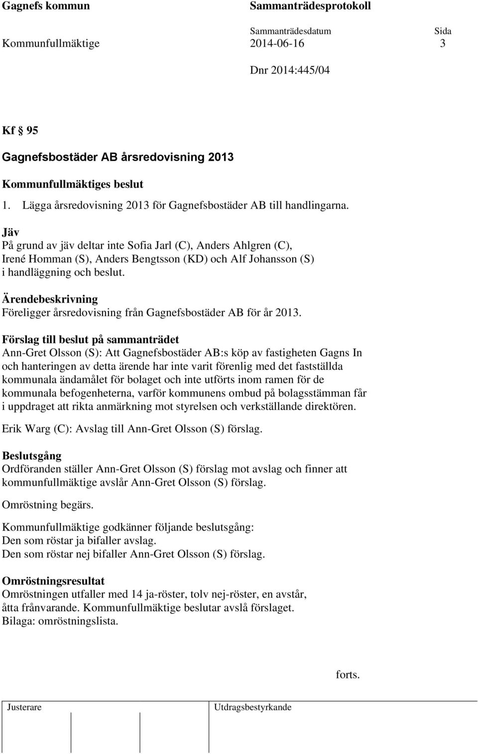 Föreligger årsredovisning från Gagnefsbostäder AB för år 2013.