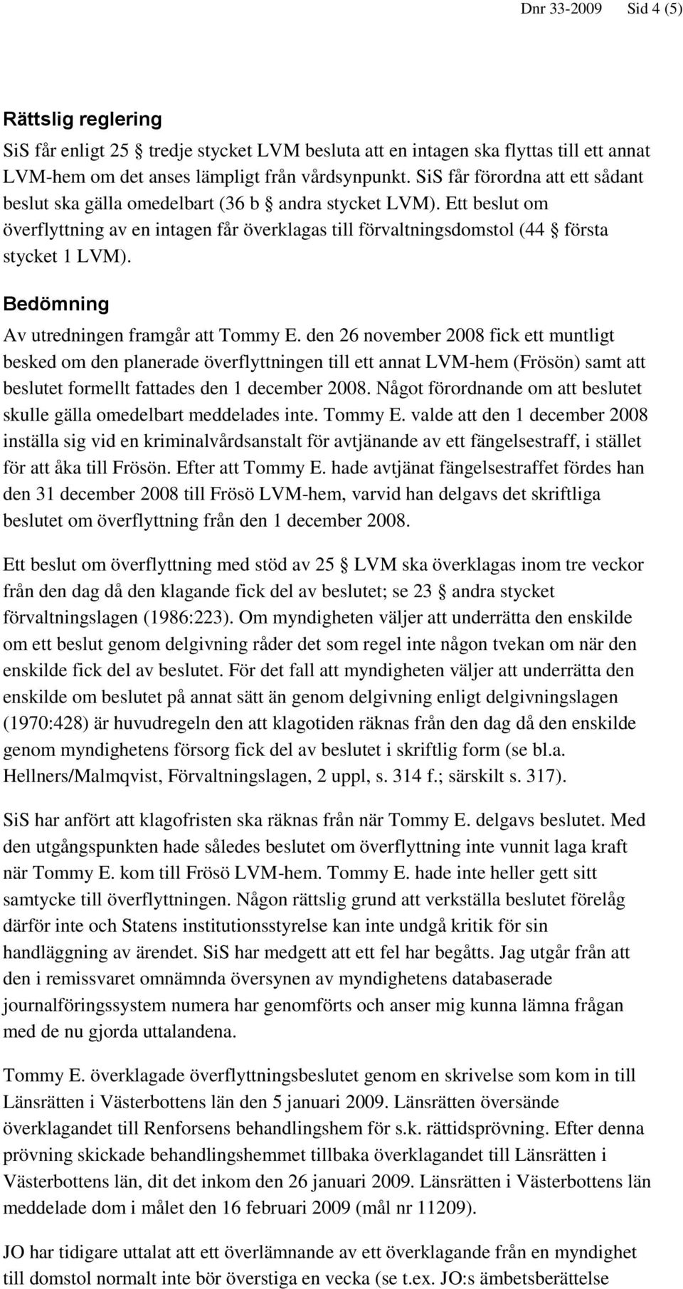 Bedömning Av utredningen framgår att Tommy E.