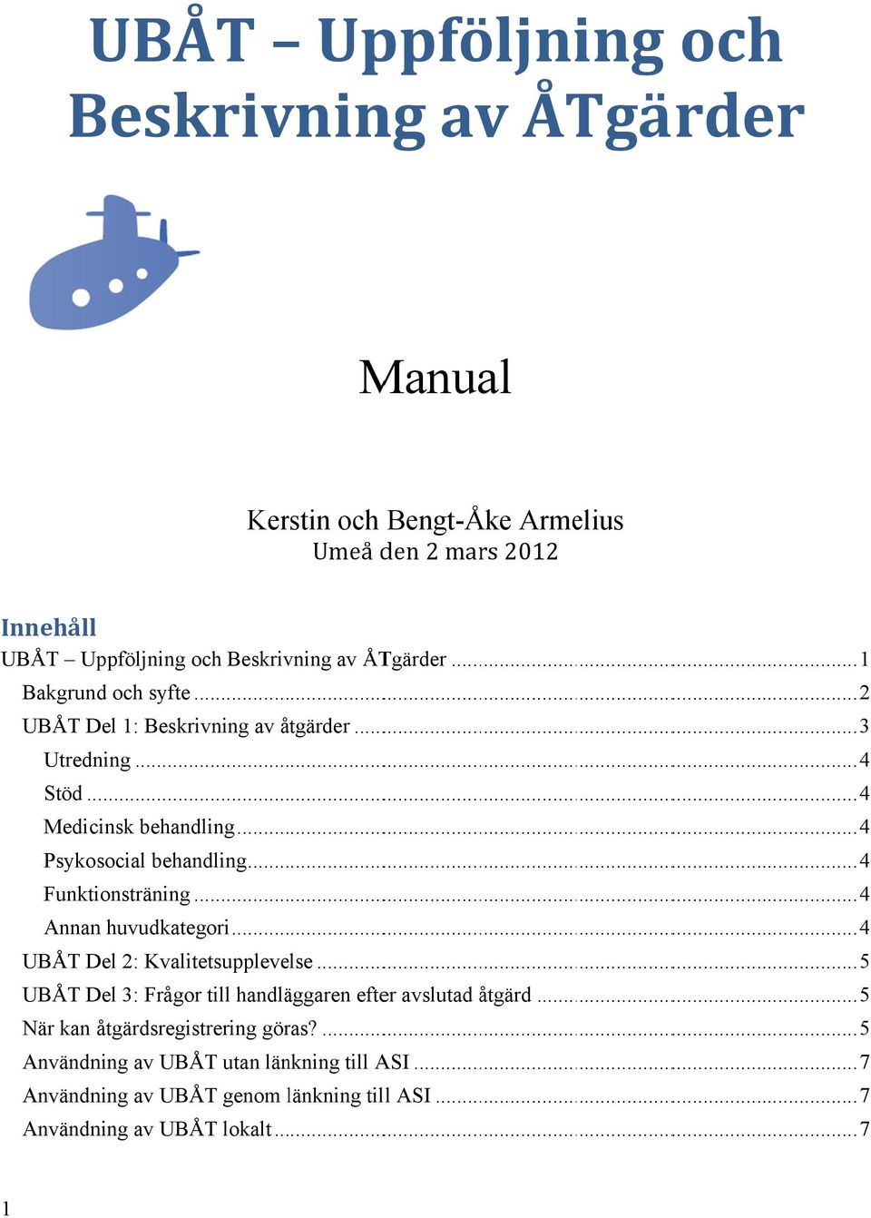 .. 4 Funktionsträning...... 4 Annann huvudkategori... 4 UBÅT Del 2: Kvalitetsupplevelse... 5 UBÅT Del 3: Frågor till handläggaren efter avslutad åtgärd.