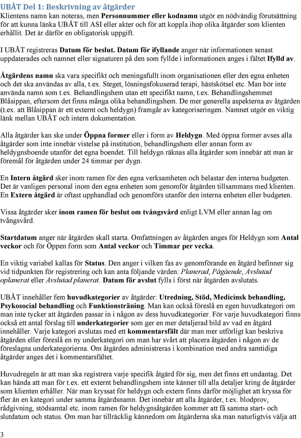 Datum för ifyllande anger när informationen senast uppdaterades och namnet eller signaturen på den som fyllde i informationen anges i fältet Ifylld av.