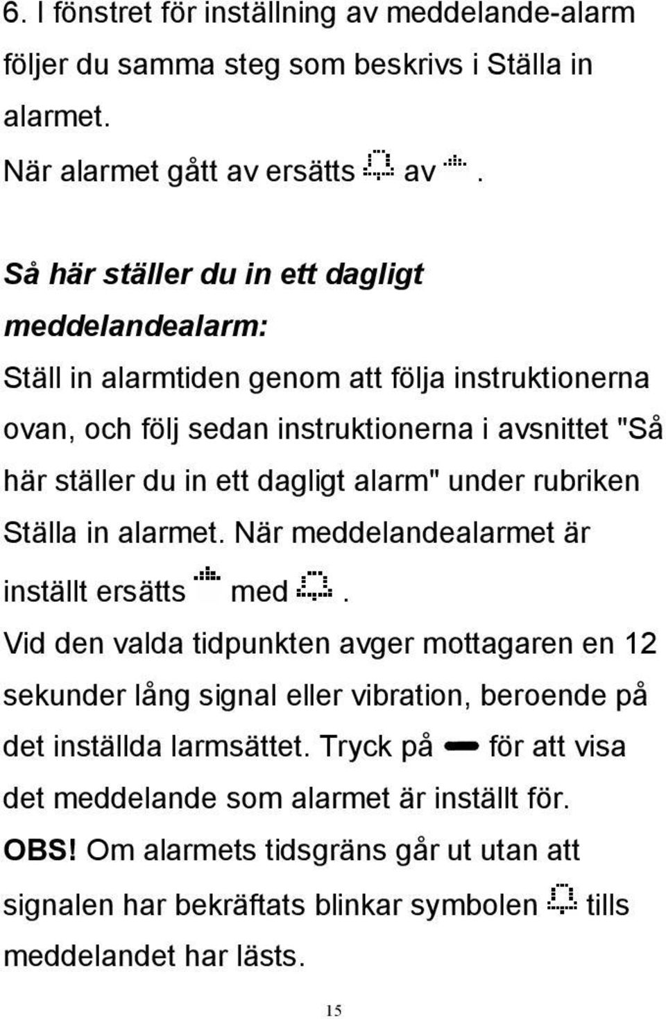 dagligt alarm" under rubriken Ställa in alarmet. När meddelandealarmet är inställt ersätts med.