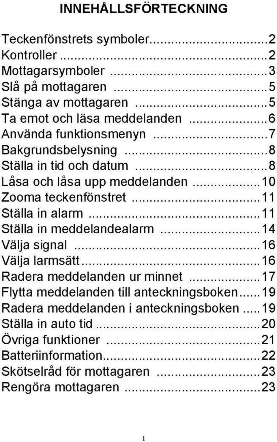 ..11 Ställa in meddelandealarm...14 Välja signal...16 Välja larmsätt...16 Radera meddelanden ur minnet...17 Flytta meddelanden till anteckningsboken.