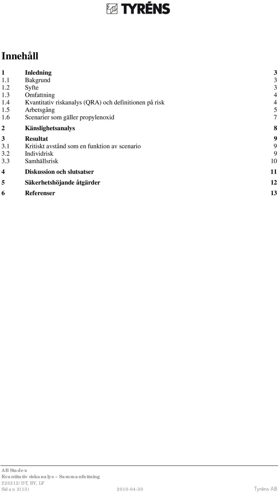6 Scenarier som gäller propylenoxid 7 2 Känslighetsanalys 8 3 Resultat 9 3.
