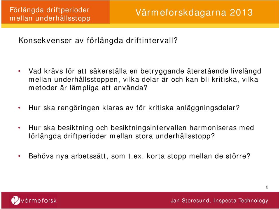 vilka metoder är lämpliga att använda? Hur ska rengöringen klaras av för kritiska anläggningsdelar?