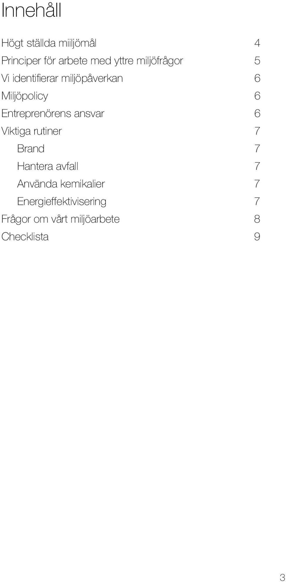 Entreprenörens ansvar 6 Viktiga rutiner 7 Brand 7 Hantera avfall 7