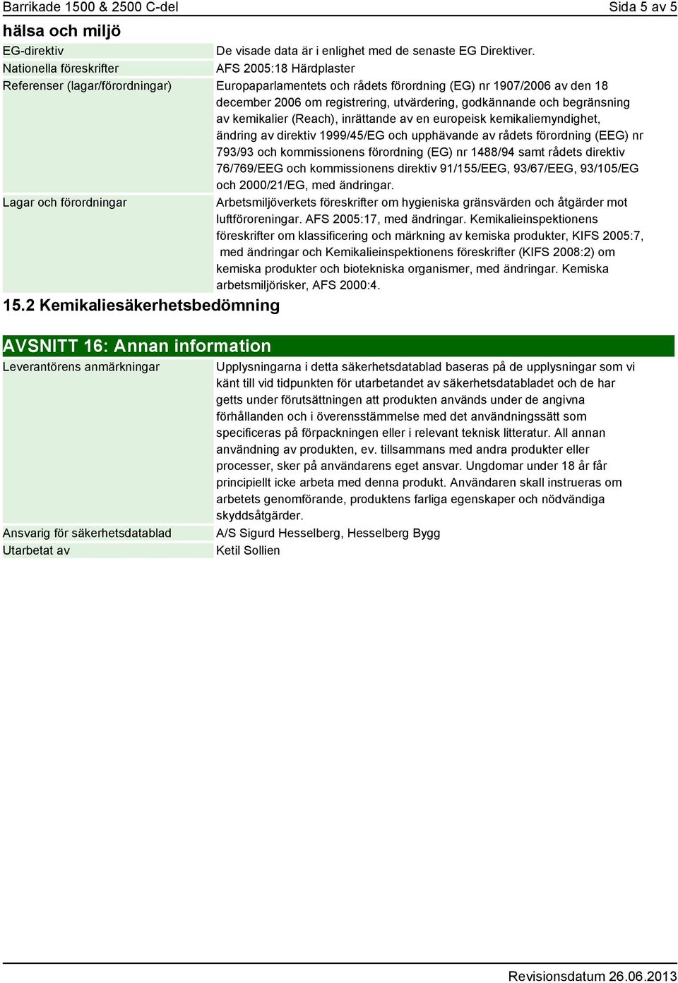 kemikalier (Reach), inrättande av en europeisk kemikaliemyndighet, ändring av direktiv 1999/45/EG och upphävande av rådets förordning (EEG) nr 793/93 och kommissionens förordning (EG) nr 1488/94 samt