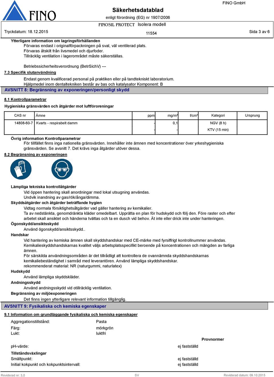3 Specifik slutanvändning Endast genom kvalificerad personal på praktiken eller på tandtekniskt laboratorium.