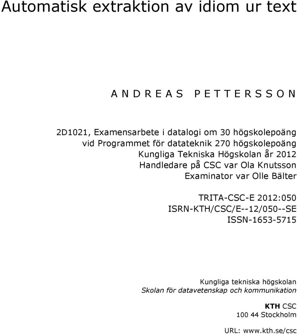 på CSC var Ola Knutsson Examinator var Olle Bälter TRITA-CSC-E 2012:050 ISRN-KTH/CSC/E--12/050--SE