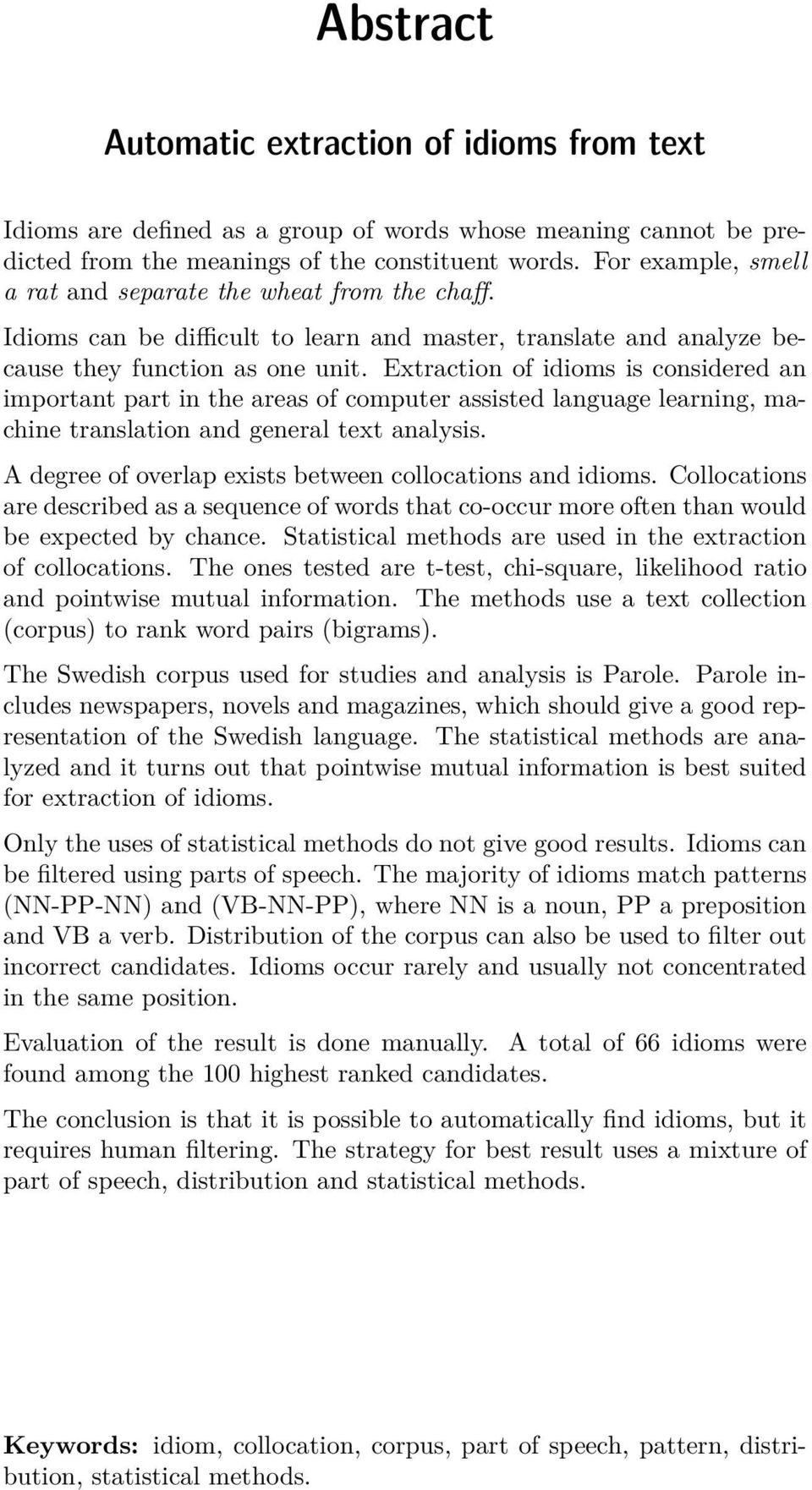 Extraction of idioms is considered an important part in the areas of computer assisted language learning, machine translation and general text analysis.