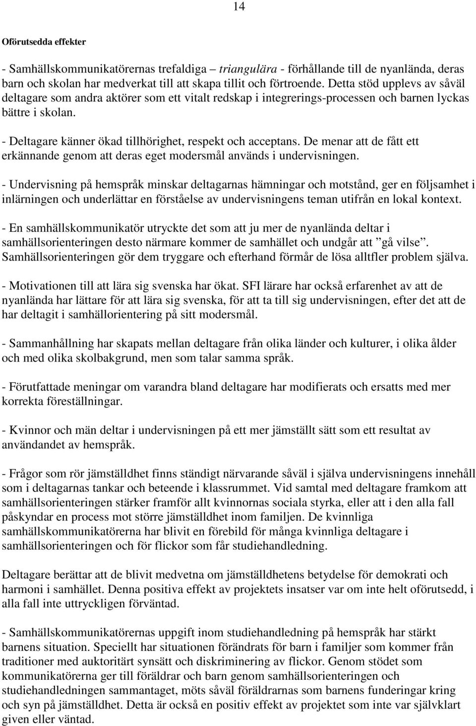 De menar att de fått ett erkännande genom att deras eget modersmål används i undervisningen.