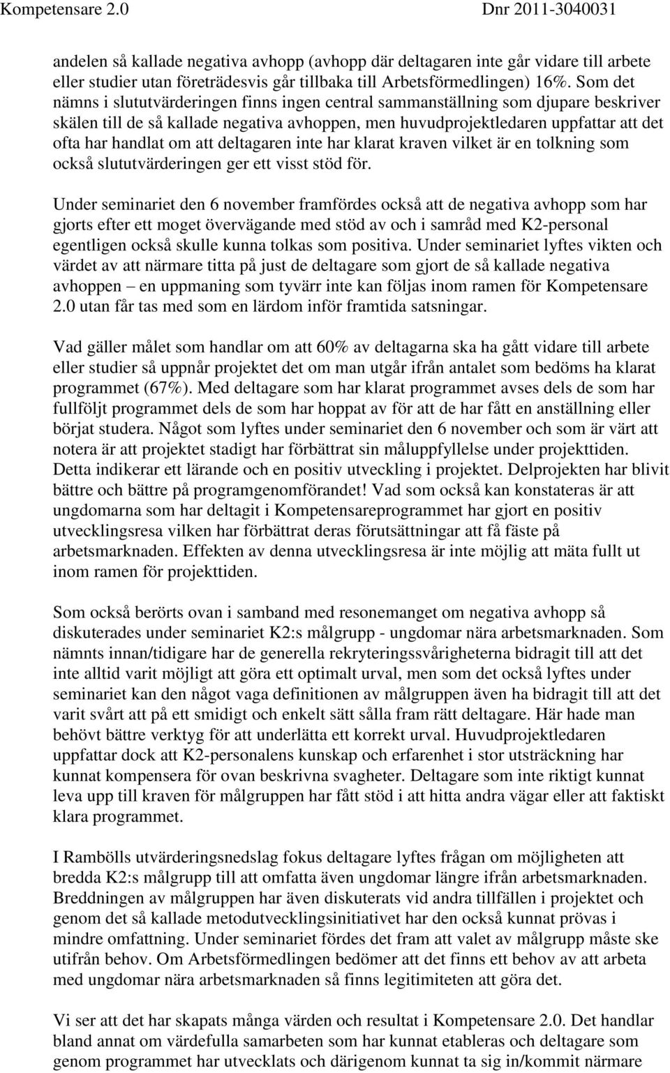 att deltagaren inte har klarat kraven vilket är en tolkning som också slututvärderingen ger ett visst stöd för.