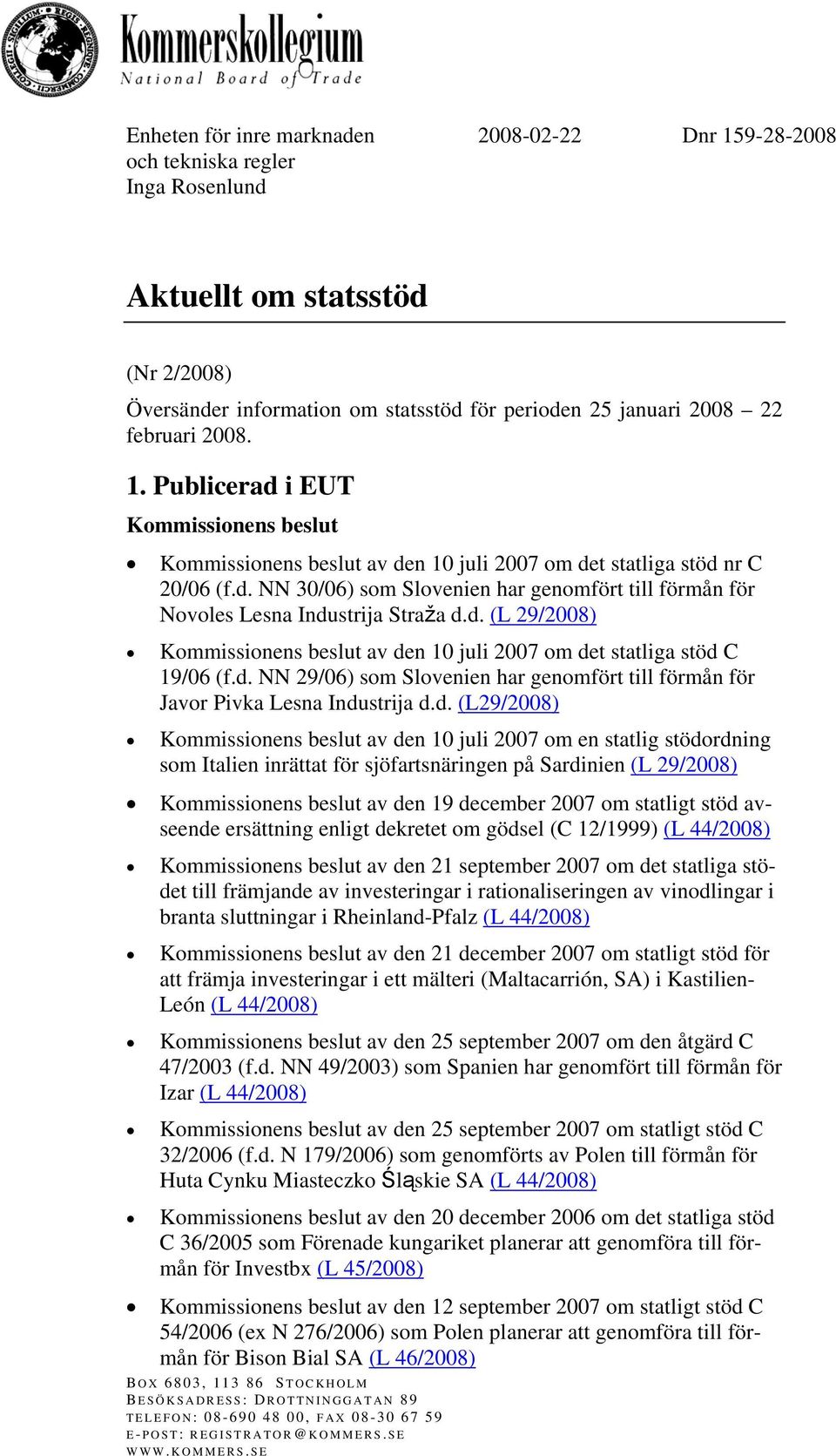 d. (L 29/2008) Kommissionens beslut av den 10 juli 2007 om det statliga stöd C 19/06 (f.d. NN 29/06) som Slovenien har genomfört till förmån för Javor Pivka Lesna Industrija d.d. (L29/2008)