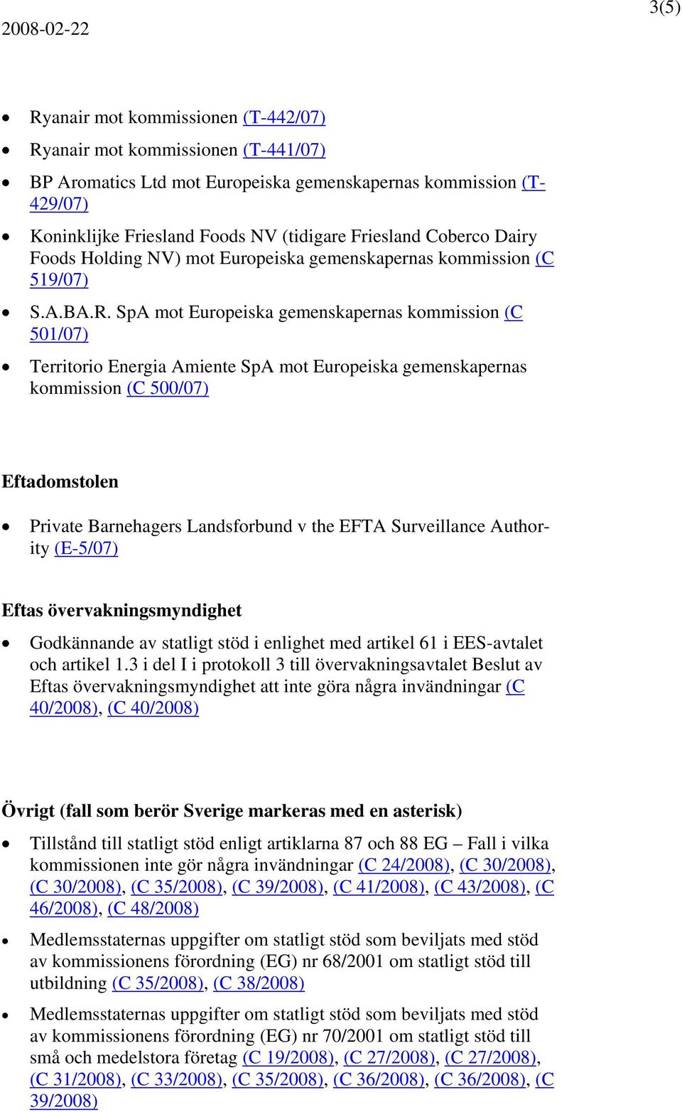SpA mot Europeiska gemenskapernas kommission (C 501/07) Territorio Energia Amiente SpA mot Europeiska gemenskapernas kommission (C 500/07) Eftadomstolen Private Barnehagers Landsforbund v the EFTA