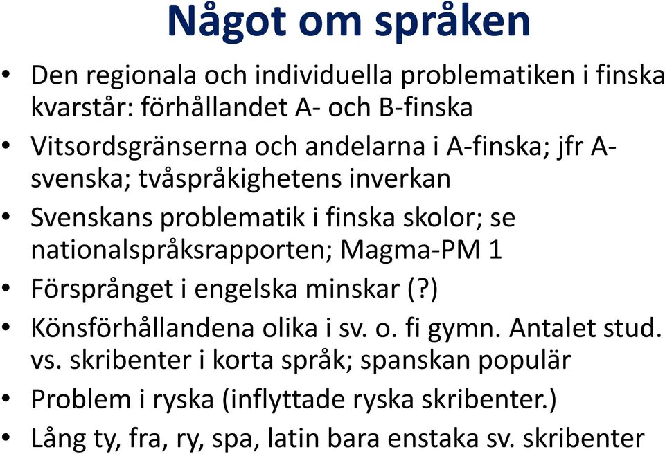 nationalspråksrapporten; t Magma PM 1 Försprånget i engelska minskar (?) Könsförhållandena olika lk i sv. o. figymn. Antalet stud.