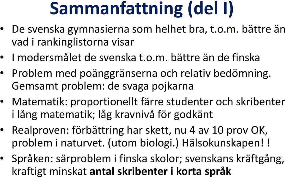 Realproven: förbättring har skett, nu 4 av 10 prov OK, problem i naturvet. (utom biologi.) Hälsokunskapen!