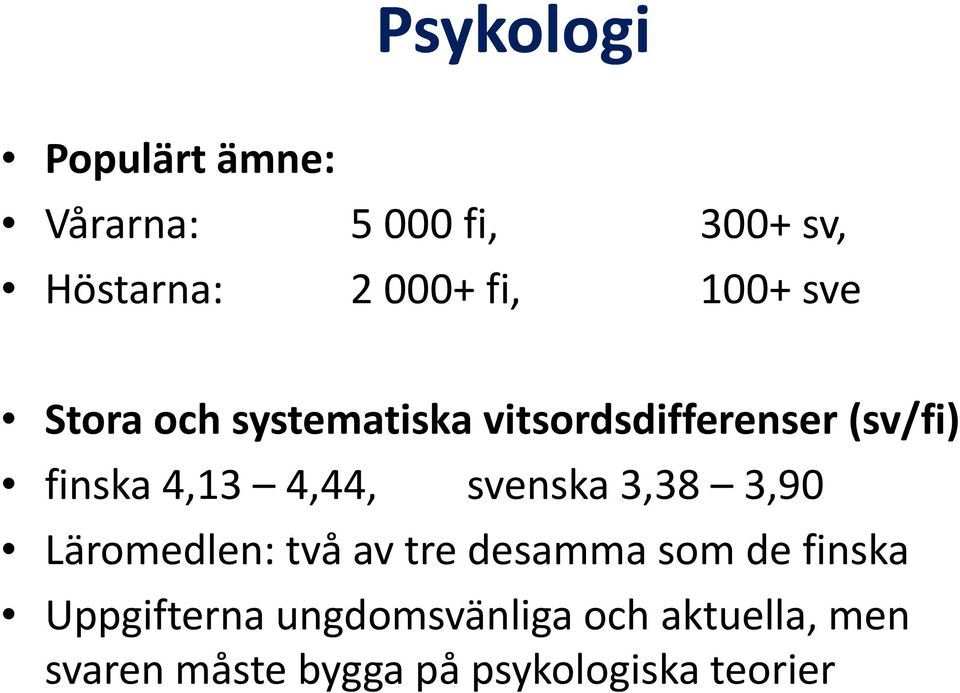 4,44, svenska 3,38 3,90 Läromedlen: två av tre desamma som de finska