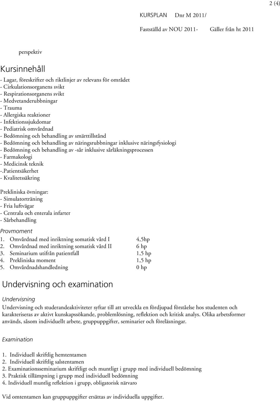 inklusive näringsfysiologi - Bedömning och behandling av -sår inklusive sårläkningsprocessen - Farmakologi - Medicinsk teknik -.