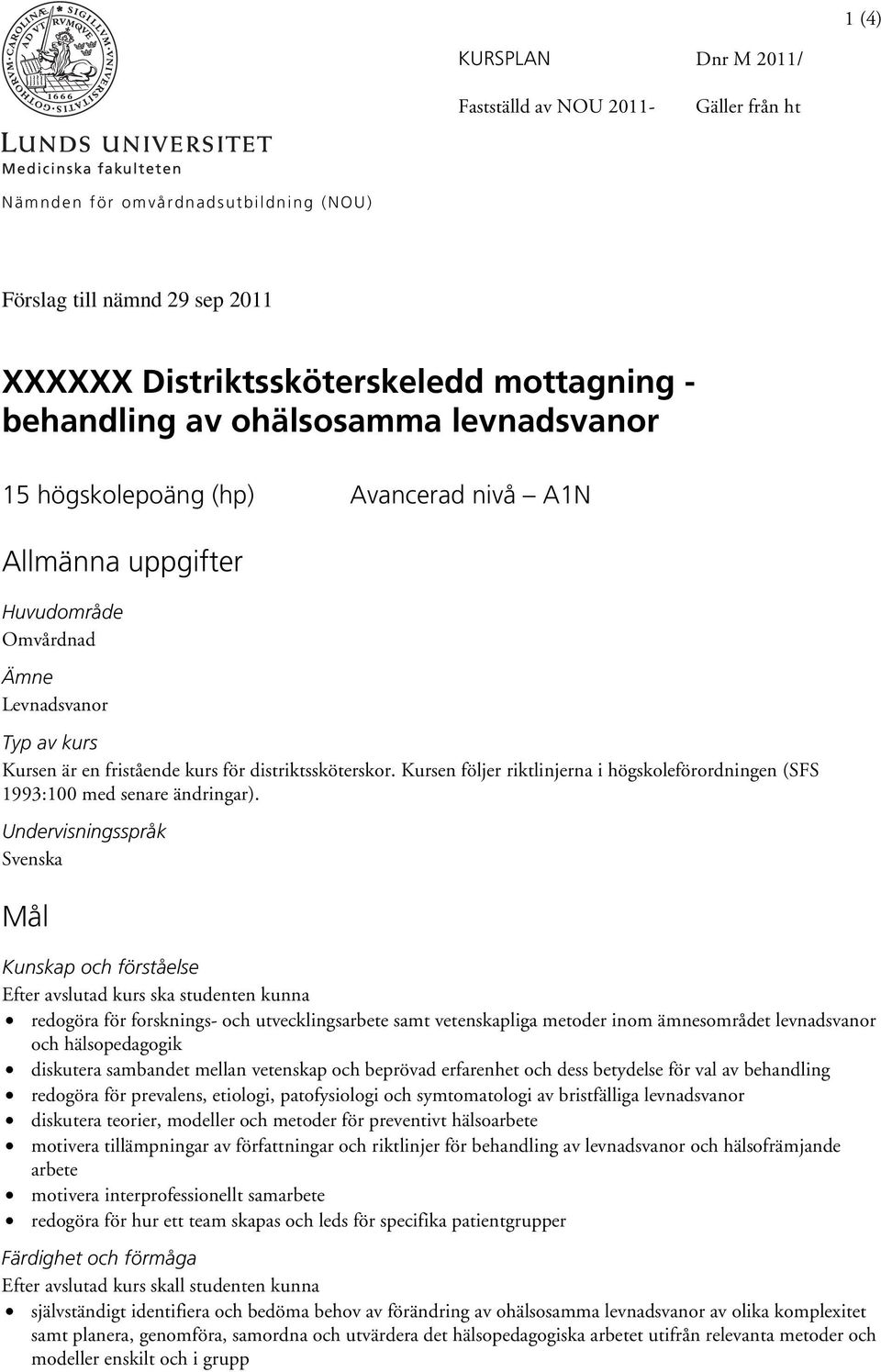 Kursen följer riktlinjerna i högskoleförordningen (SFS 1993:100 med senare ändringar).