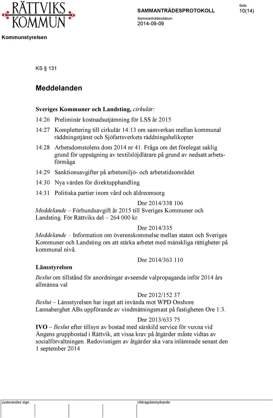 Fråga om det förelegat saklig grund för uppsägning av textilslöjdlärare på grund av nedsatt arbetsförmåga 14:29 Sanktionsavgifter på arbetsmiljö- och arbetstidsområdet 14:30 Nya värden för
