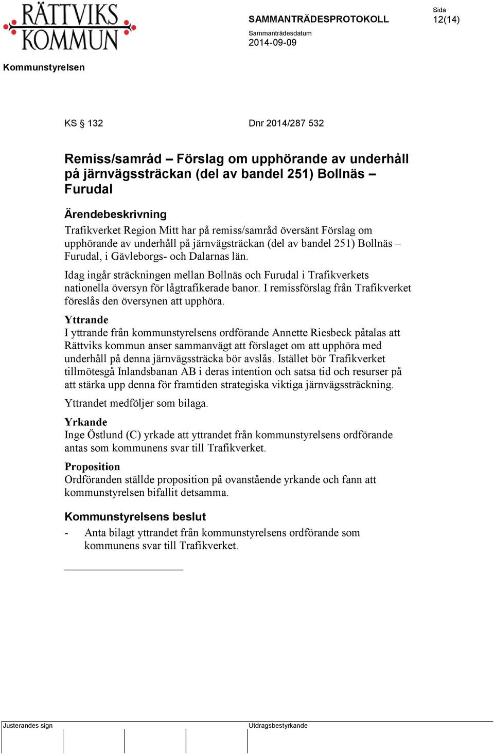 Idag ingår sträckningen mellan Bollnäs och Furudal i Trafikverkets nationella översyn för lågtrafikerade banor. I remissförslag från Trafikverket föreslås den översynen att upphöra.