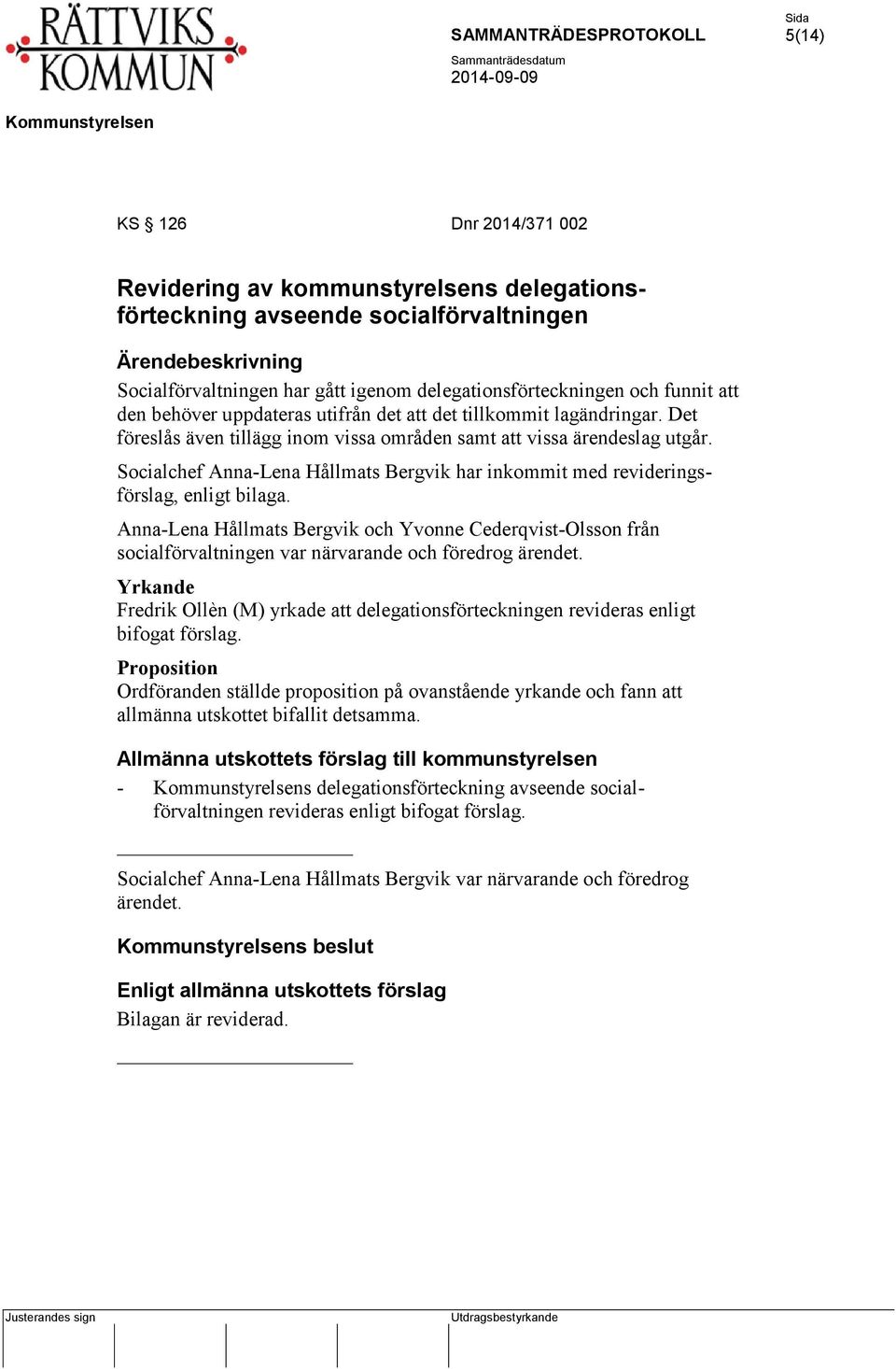 Socialchef Anna-Lena Hållmats Bergvik har inkommit med revideringsförslag, enligt bilaga.