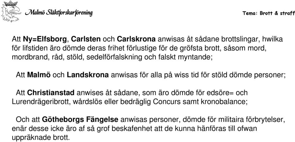 Att Christianstad anwises åt sådane, som äro dömde för edsöre= och Lurendrägeribrott, wårdslös eller bedräglig Concurs samt kronobalance; Och att